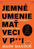 Jemné umenie mať veci v paži (Ako úspešne ignorovať zaužívané pravidlá a napriek tomu spokojne žiť) - kniha z kategorie Motivace a seberozvoj