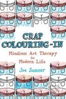 Crap Colouring In (Mindless Art Therapy for Modern Life) - kniha z kategorie Beletrie