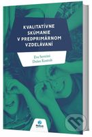 Kvalitatívne skúmanie v predprimárnom vzdelávaní - Eva Severini, Dušan Kostrub - kniha z kategorie Pedagogika