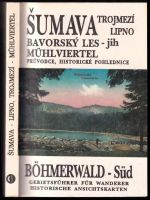 Šumava : Lipno, Trojmezí, Bavorský les - jih, Mühlviertel : průvodce s 32 barevnými a 66 černobílými pohlednicemi - Miloslav Martan, Karel Rau, Mir...