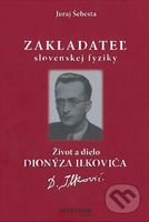 Zakladateľ slovenskej fyziky (Život a dielo Dionýza Ilkoviča) - kniha z kategorie Vysoké školy