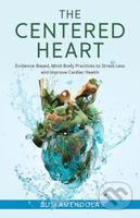 The Centered Heart (Evidence-Based, Mind-Body Practices to Stress Less and Improve Cardiac Health) - kniha z kategorie Zdraví a životní styl