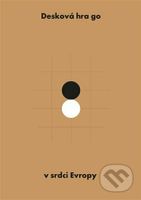 Desková hra go v srdci Evropy - Jaroslav Kotowski, David Mazanec (ilustrátor) - kniha z kategorie Společenská beletrie