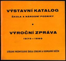 Výstavní katalog Škola a národní podniky : Výroční zpráva 1975-1980 (1980, Sdružení rodičů a přátel školy při Střední průmyslové škole v Děčíně)...