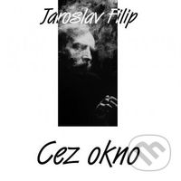 Jaroslav Filip: Cez okno - Jaroslav Filip