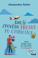 Další zpovědi trosky po čtyřicítce - Alexandra Potter - kniha z kategorie Společenská beletrie