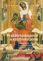 Pražští biskupové a arcibiskupové (Zakladatelé, stavebníci a objednavatelé uměleckých děl (973-1421)) - kniha z kategorie Historie křesťanství