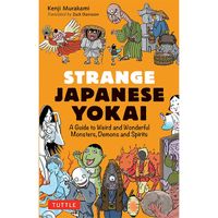Tuttle Publishing Strange Japanese Yokai: A Guide to Weird and Wonderful Monsters, Demons and Spirits