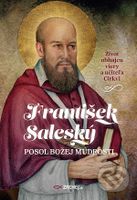 František Saleský: Posol Božej múdrosti (Život obhajcu viery a učiteľa Cirkvi) - kniha z kategorie Křesťanství