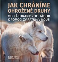 Jak chráníme ohrožené druhy (Od záchrany ZOO Tábor k pomoci zvířatům v nouzi) - kniha z kategorie Biologie