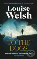 To the Dogs - Louise Welsh - kniha z kategorie Thrillery