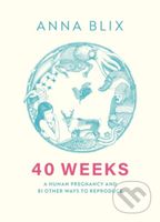 40 Weeks (A Human Pregnancy and 81 Other Ways to Reproduce) - kniha z kategorie Psychologie