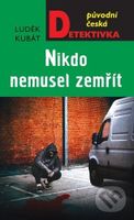Nikdo nemusel zemřít - Luděk Kubát - kniha z kategorie Detektivky, thrillery a horory