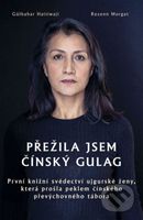 Přežila jsem čínský gulag (První knižní svědectví ujgurské ženy, která prošla peklem čínského převýchovného tábora) - kniha z kategorie Autobiografie