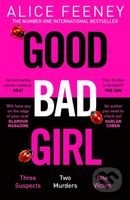 Good Bad Girl (Top ten bestselling author and 'Queen of Twists', Alice Feeney returns with another mind-blowing tale of psychological suspense. . .) …