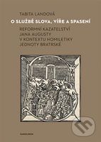 O službě slova, víře a spasení (Reformní kazatelství Jana Augusty v kontextu homiletiky Jednoty bratrské) - kniha z kategorie Křesťanství