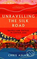 Unravelling the Silk Road (Travels and Textiles in Central Asia) - kniha z kategorie Ekologie