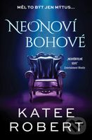 Neonoví bohové - Katee Robert - kniha z kategorie Společenská beletrie