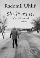Skrývám se, ale nikdo mě nehledá - Radomil Uhlíř - kniha z kategorie Společenská beletrie