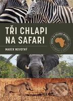 Tři chlapi na Safari (Cesta za velkou migrací) - Marek Novotný - kniha z kategorie Cestopisy z Afriky