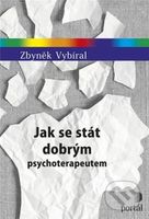 Jak se stát dobrým psychoterapeutem - Zbyněk Vybíral - kniha z kategorie Psychologie