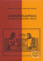 Huehuehtlahtolli (Svědectví starého slova) - Librado Silva Galeana, Miguel León-Portilla - kniha z kategorie Historie