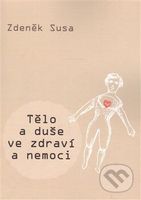 Tělo a duše ve zdraví a nemoci - Zdeněk Susa - kniha z kategorie Alternativní medicína