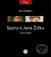 Spory o Jana Žižku 1424-2024 - Petr Čornej - kniha z kategorie Historie