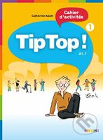 Tip Top! 1: Cahier d'activites - Catherine Adam - kniha z kategorie Jazykové učebnice a slovníky