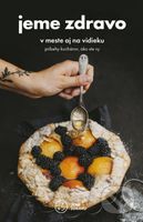 Jeme zdravo v meste aj na vidieku - kolektív - kniha z kategorie Kuchařky