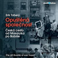 Opuštěná společnost (Česká cesta od Masaryka po Babiše) - audiokniha z kategorie Historie