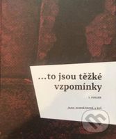 ...to jsou těžké vzpomínky (I. svazek) - Jana Horváthová - kniha z kategorie 20. století