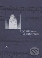Gospel music na Slovensku (1996-2006) - Yvetta Kajanová - kniha z kategorie Dějiny hudby