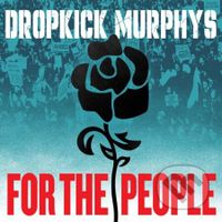 Dropkick Murphys:  For The People - Dropkick Murphys