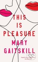 This is Pleasure - Mary Gaitskill - kniha z kategorie Beletrie