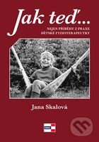 Jak teď, tak potom (Nejen příběhy z praxe dětské fyzioterapeutky) - kniha z kategorie Vztahy a rodina