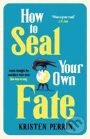 How To Seal Your Own Fate - Kristen Perrin
