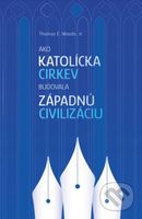 Ako Katolícka cirkev budovala západnú civilizáciu - Thomas E. Woods - kniha z kategorie Náboženství a ezoterika