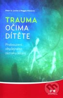 Trauma očima dítěte (Probouzení obyčejného zázraku léčení) - kniha z kategorie Vztahy a rodina