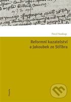 Reformní kazatelství a Jakoubek ze Stříbra - Pavel Soukup - kniha z kategorie Křesťanství