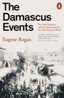 The Damascus Events (The 1860 Massacre and the Destruction of the Old Ottoman World) - kniha z kategorie Odborné a naučné