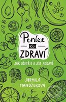 Peníze a zdraví (Jak ušetřit a jíst zdravě) - Jarmila Mandžuková - kniha z kategorie Odborné a naučné