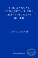 The Annual Banquet of the Gravediggers’ Guild - Mathias Enard - kniha z kategorie Společenská beletrie
