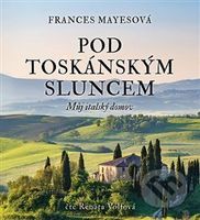 Pod toskánským sluncem (Můj italský domov) - Frances Mayes - audiokniha z kategorie Beletrie