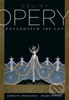 Dějiny opery (Posledních čtyřista  let.) - Carolyn Abbateová - kniha z kategorie Dějiny a teorie umění