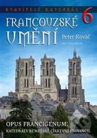 Stavitelé katedrál 6. Opus francigenum: katedrály remešské církevní provincie - kniha z kategorie Historie