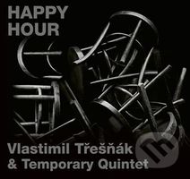 Quintet Temporary, Vlastimil Třešňák: HAPPY HOUR - Temporary Quintet, Vlastimil Třešňák