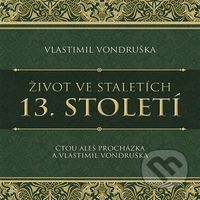 Život ve staletích - 13. století - Vlastimil Vondruška - audiokniha z kategorie Historie