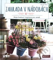 Zahrada v nádobách (Moje kvetoucí inspirace pro venek) - kniha z kategorie Dům, byt a zahrada