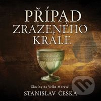 Případ zrazeného krále (Zločiny na Velké Moravě) - Stanislav Češka - audiokniha z kategorie Detektivky, thrillery a horory